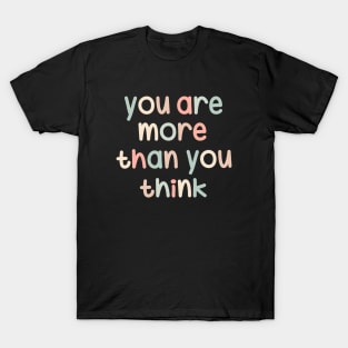 You are more than you think T-Shirt